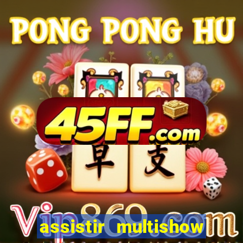assistir multishow ao vivo gratis